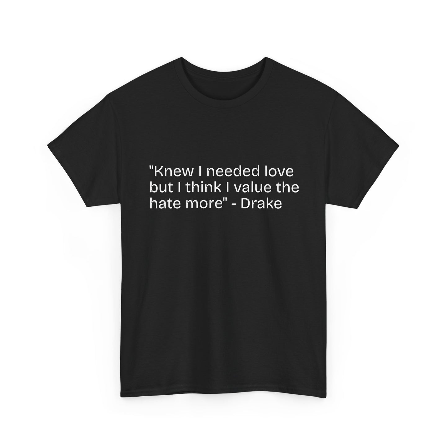 "Knew I needed love but I think I value the hate more" Quote Tee | White T-Shirt